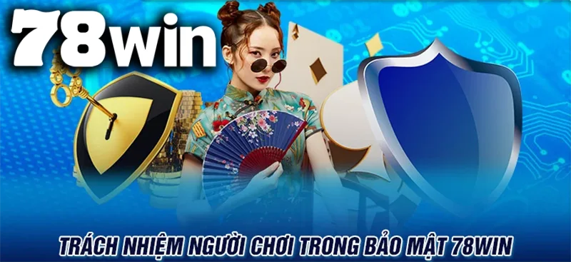 Người chơi cũng cần lưu ý các trách nhiệm của mình trong quá trình bảo mật tại đây